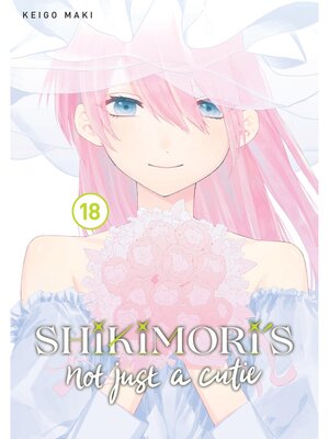 cover image of Shikimori's Not Just a Cutie, Volume 18